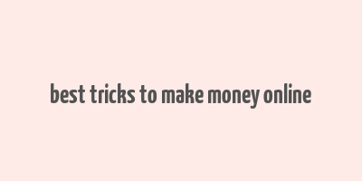 best tricks to make money online