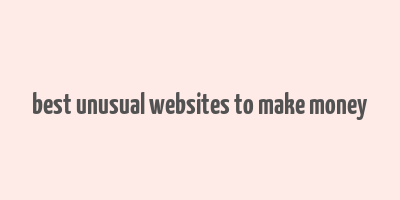 best unusual websites to make money