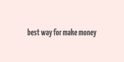 best way for make money