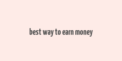 best way to earn money