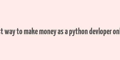 best way to make money as a python devloper online