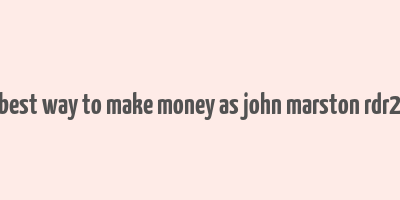 best way to make money as john marston rdr2