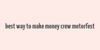 best way to make money crew motorfest