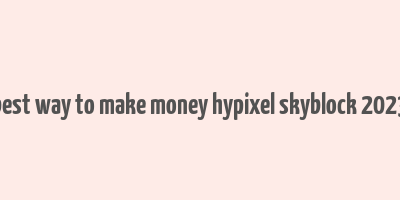 best way to make money hypixel skyblock 2023