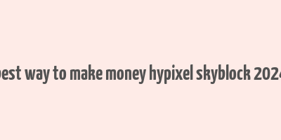 best way to make money hypixel skyblock 2024