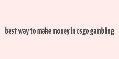 best way to make money in csgo gambling