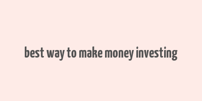 best way to make money investing