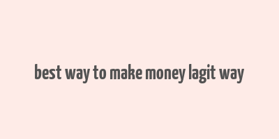 best way to make money lagit way