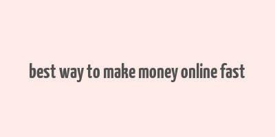 best way to make money online fast