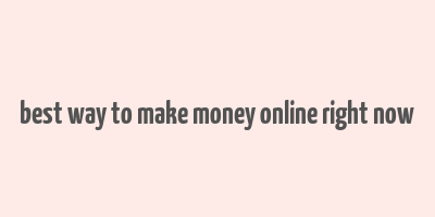 best way to make money online right now