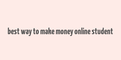 best way to make money online student