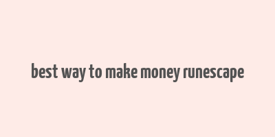 best way to make money runescape