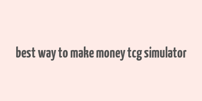 best way to make money tcg simulator