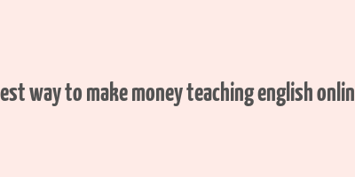 best way to make money teaching english online