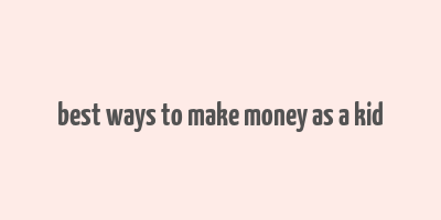 best ways to make money as a kid