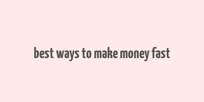 best ways to make money fast