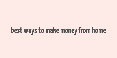 best ways to make money from home