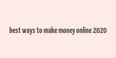 best ways to make money online 2020