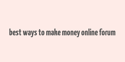 best ways to make money online forum