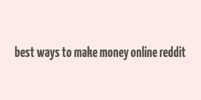 best ways to make money online reddit