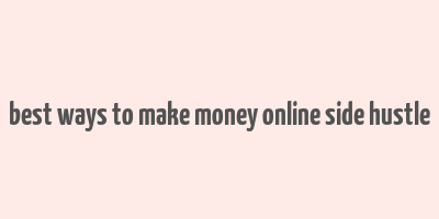 best ways to make money online side hustle