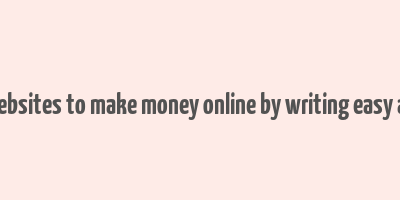 best websites to make money online by writing easy articles