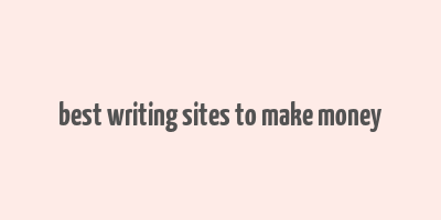 best writing sites to make money