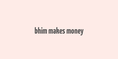 bhim makes money