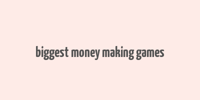 biggest money making games