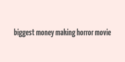 biggest money making horror movie