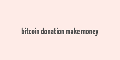 bitcoin donation make money