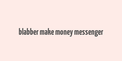 blabber make money messenger