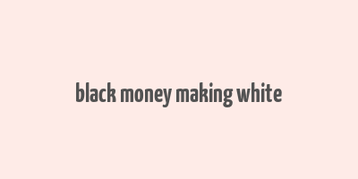 black money making white