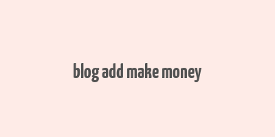 blog add make money