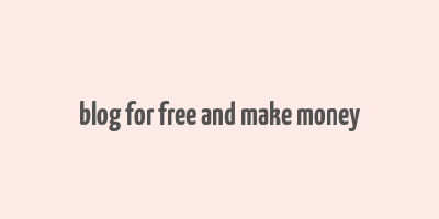 blog for free and make money