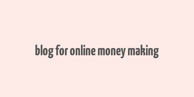 blog for online money making