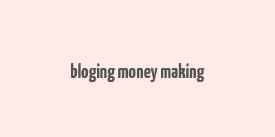 bloging money making