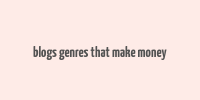 blogs genres that make money