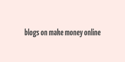 blogs on make money online