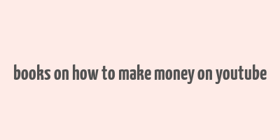 books on how to make money on youtube