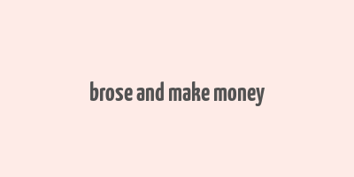 brose and make money