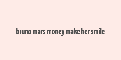 bruno mars money make her smile