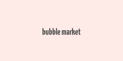 bubble market