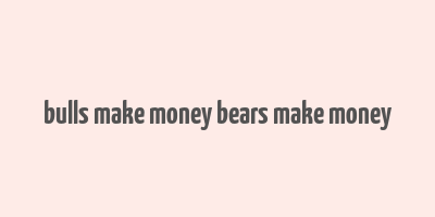 bulls make money bears make money