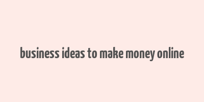 business ideas to make money online