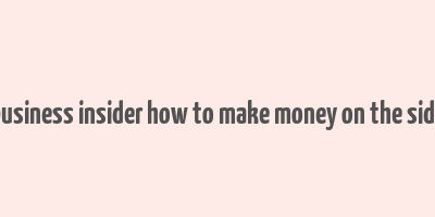 business insider how to make money on the side