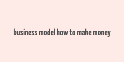 business model how to make money