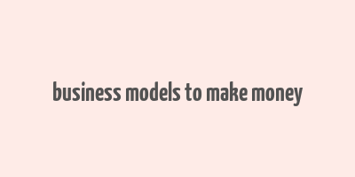 business models to make money