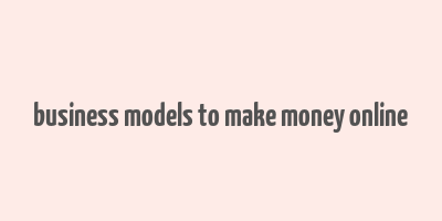 business models to make money online