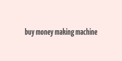 buy money making machine